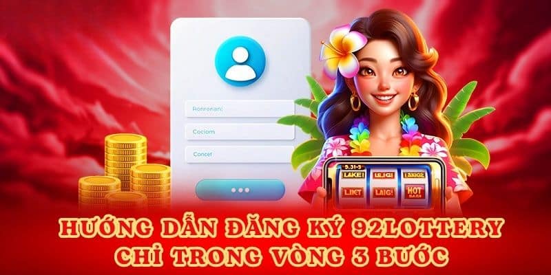 Hướng dẫn đăng ký 92lottery chỉ trong vòng 3 bước.