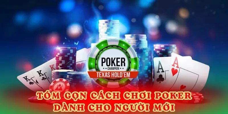 Tóm gọn cách chơi Poker dành cho người mới.